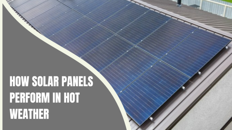 how solar panels perform in hot weather