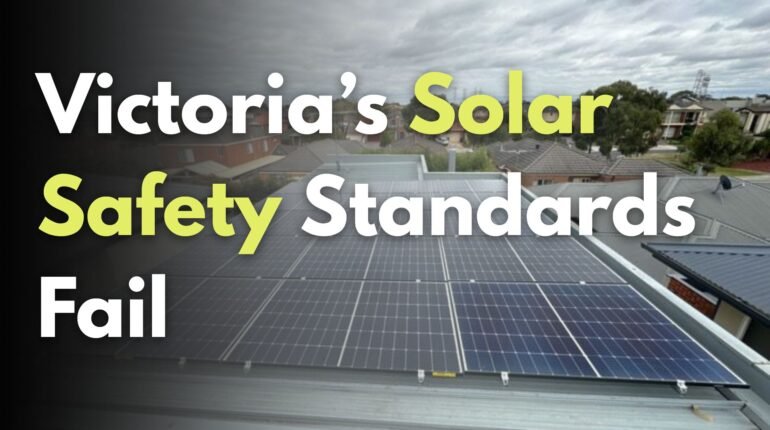 Victoria’s Solar Safety Standards Fail